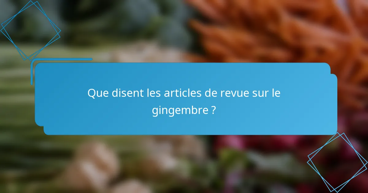 Que disent les articles de revue sur le gingembre ?