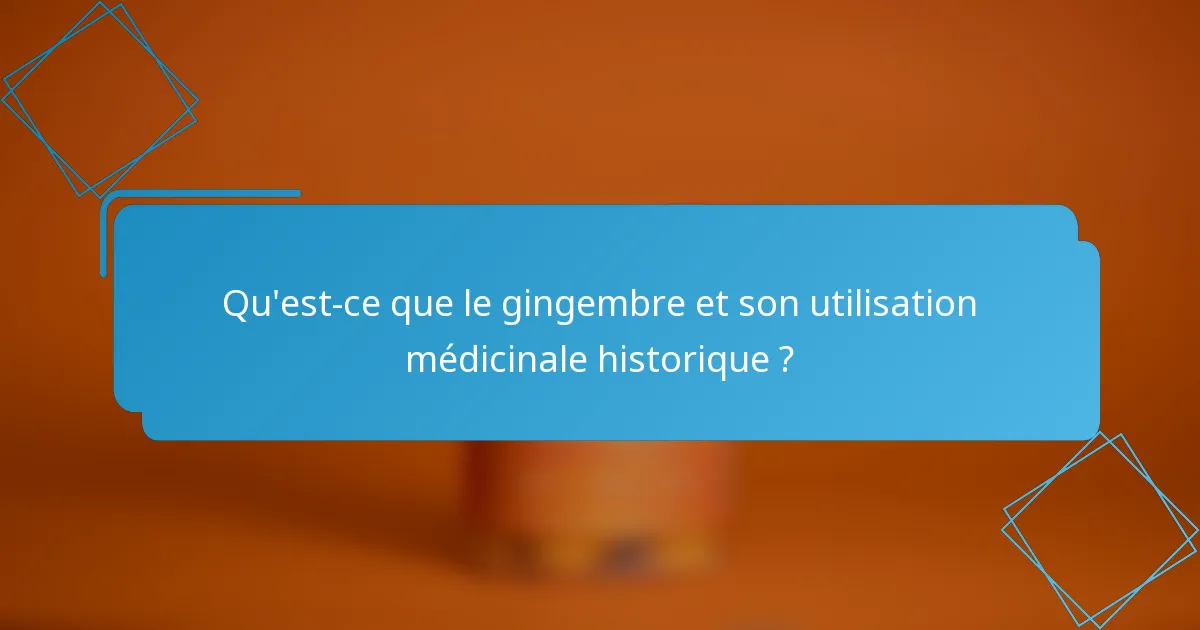Qu'est-ce que le gingembre et son utilisation médicinale historique ?